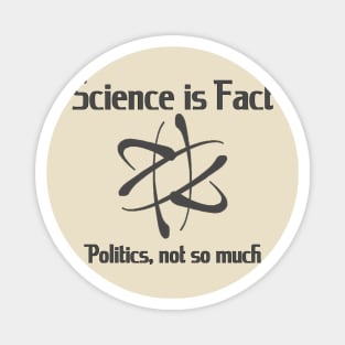 Science is fact, Politics, not so much Magnet